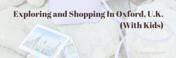 Exploring and Shopping In Oxford, U.K. (With Kids)