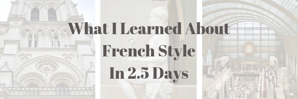 What I Learned About French Style In 2.5 Days