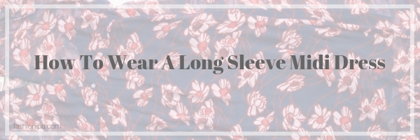 How To Wear A Long Sleeve Midi Dress