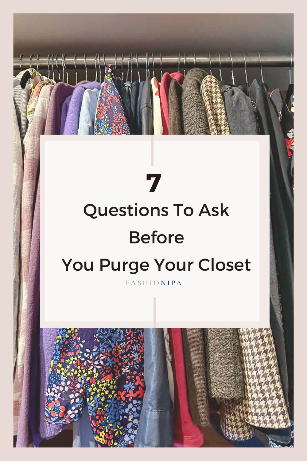 Image of blouses and jackets hanging in a closet with the text 7 questions to ask before you purge your closet. 